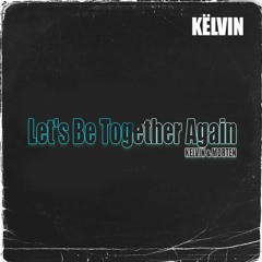 Kelvin & MORTEN - Let's Be Together Again - [Kelvin´s Exclusive]