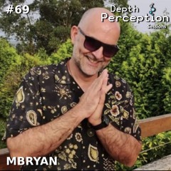 Depth Perception Sessions #69 - MBryan