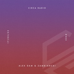Circa Radio #003 - Alex Dam & Zambiancki