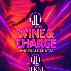 Wine & Charge: Dancehall Shatta Dj Knl