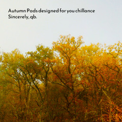 Autumn Pads designed for your chillance