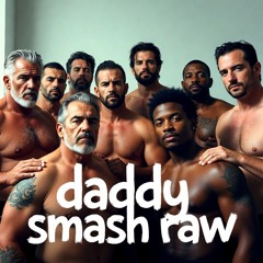 daddy smash raw
