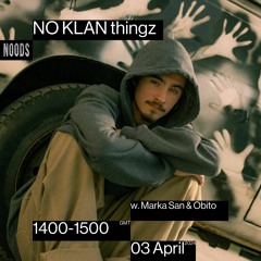 Noods Radio: April 03rd '24 NO KLAN Thingz w. Marka San & Obito