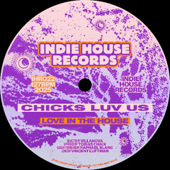 Chicks Luv Us - Love in the House [INDIE HOUSE RECORDS]