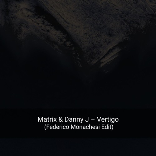 Matrix & Danny J – Vertigo (Federico Monachesi Edit) Snippet
