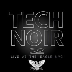 TECH NOIR 2 Live At The Eagle NYC