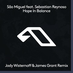 São Miguel Feat. Sebastian Reynoso - Hope In Balance (Jody Wisternoff & James Grant Remix)