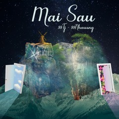 MAI SAU - Tj ft. 99Nhawsng