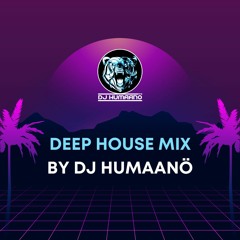 Deep House Mix By Dj Humaanö