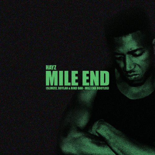 Hayz - Mile End (Slimzee, Boylan & Riko Dan - Mile End Bootleg) [Free DL]