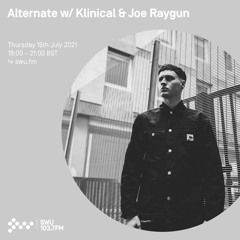 Alternate w/ Klinical & Joe Raygun 15TH JUL 2021