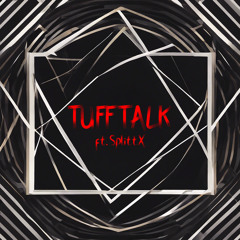 TUFF TALK(FT.SplittX)
