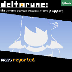 [Deltarune: the Same Same Same Same Puppet] - mass reported