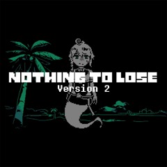 [Self-insert Megalovania] - Nothing to Lose V2 (Birthday Special)
