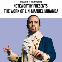 Noteworthy Episode 5 : The Work of Lin-Manuel Miranda