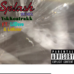 Yskkoatrakk- splash remix Ft.( LilDave & Lilruler