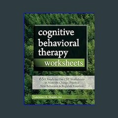 *DOWNLOAD$$ 💖 Cognitive Behavioral Therapy Worksheets: 65+ Ready-to-Use CBT Worksheets to Motivate