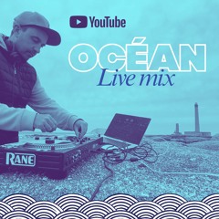 🎥 🌊 Océan Live mix - Youtube Dj set