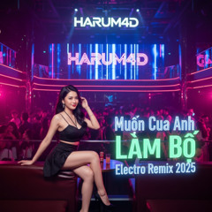 Muốn Cua Anh Làm Bồ Electro Remix 2025 | Harum4d