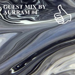 GUEST MIX BY AURRAM #4