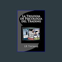 Read eBook [PDF] 📚 La Trilogia de Psicologia del Trading: Toma el Control del Rendimiento de tu Tr