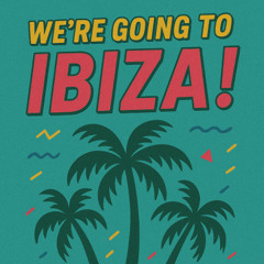 We’re Going to Ibiza!