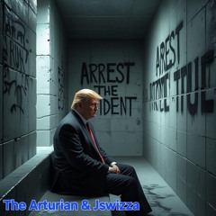 Arrest The President  (The Arturian & Jswizza remix)