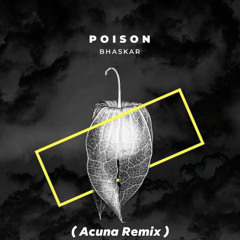 Bhaskar - Poison ( acuna remix )