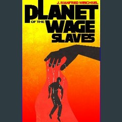[READ] ⚡ Planet of the Wage Slaves get [PDF]