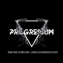Argy Kay Vs Ben Kim - Crossy Vs Somebody To Love (Progressum Rework)