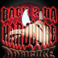 BACK 2 DA HARDCORE - AdriCore - (Millenium Hardcoe)