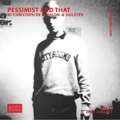 Pessimist And That w/ Christoph De Babalon & Holsten - Noods Radio - EPISODE 13