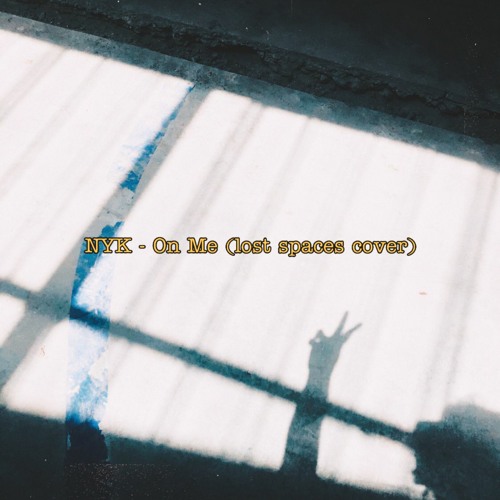 NYK - On Me(lost spaces Cover)