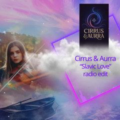 CIRRUS & AURRA - "SLAVIC LOVE" (radio edit)