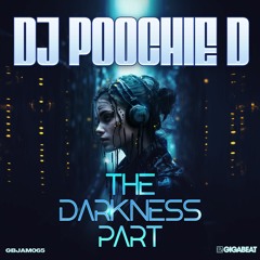 DJ POOCHIE D - The Darkness Part
