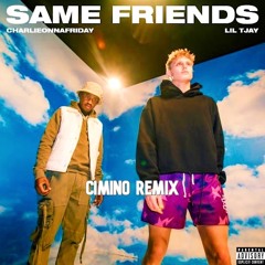 charlieonnafriday, Lil Tjay - Same Friends (Cimino Remix)
