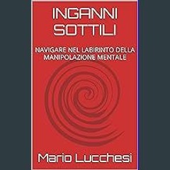PDF ✨ INGANNI SOTTILI: NAVIGARE NEL LABIRINTO DELLA MANIPOLAZIONE MENTALE (Italian Edition) [PDF]