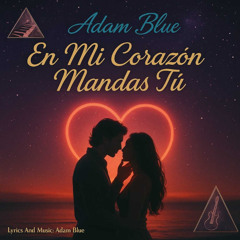 Adam Blue  - En Mi corazón Mandas Tú ( Ballade Slow Version )