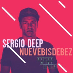 Sergio Deep  -  NUEVE Mini Club  [NUEVEBISDEBEZ]  17 junio 2022