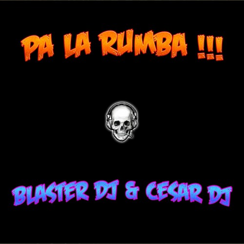 PA LA RUMBA - BLASTER DJ & CESARDJ 2020 -