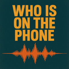 WHO IS ON THE PHONE