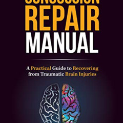 [Access] EBOOK 💑 The Concussion Repair Manual: A Practical Guide to Recovering from