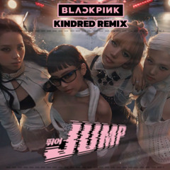 BLACKPINK - 뛰어(JUMP) (Kindred Remix)