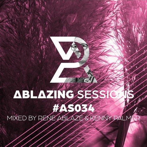 Ablazing Sessions 034 with Rene Ablaze & Kenny Palmer
