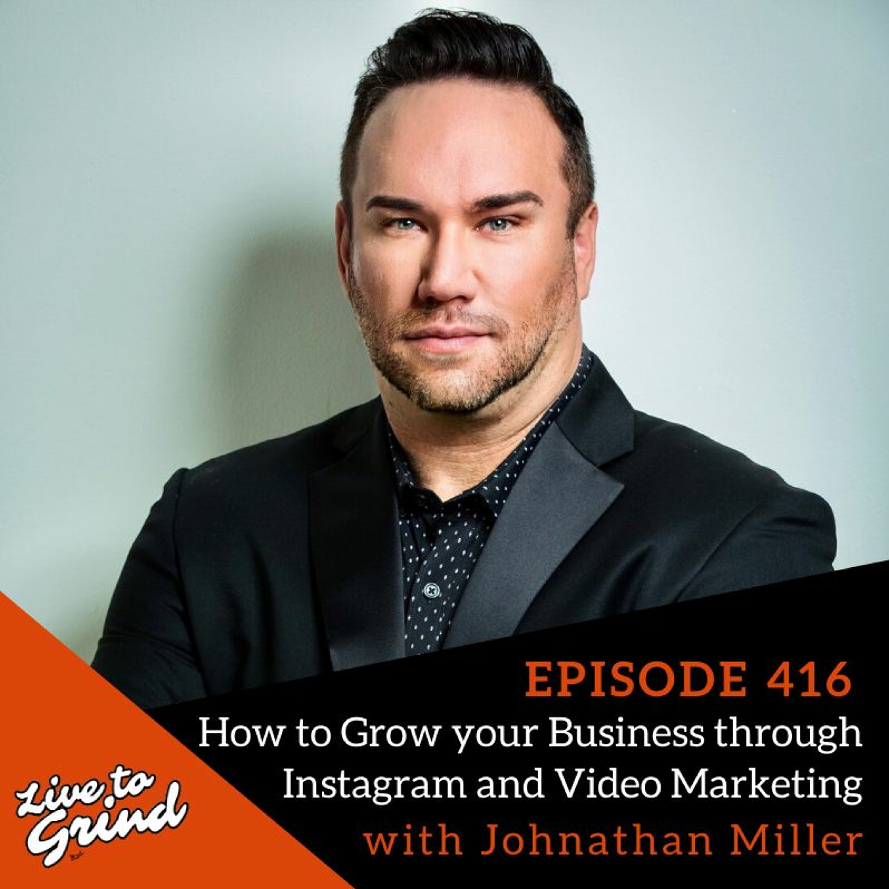 Ep 416 How to Grow your Business through Instagram and Video Marketing with Johnathan Miller episode artwork