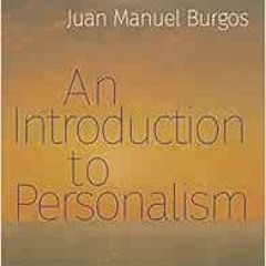 download PDF 📙 An Introduction to Personalism by Juan Manuel Burgos [KINDLE PDF EBOO