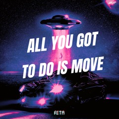 All You Got To Do Is Move