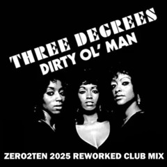 The Three Degrees - Dirty Ol' Man (ZERO2TEN 2025 Reworked Club Mix)