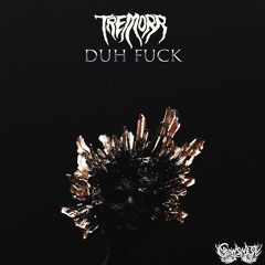 Tremorr - Duh Fuck (Crowsnest Audio)