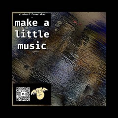make a little music…